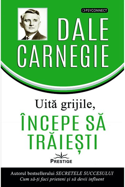 Editura Prestige Uita grijile, incepe sa traiesti!