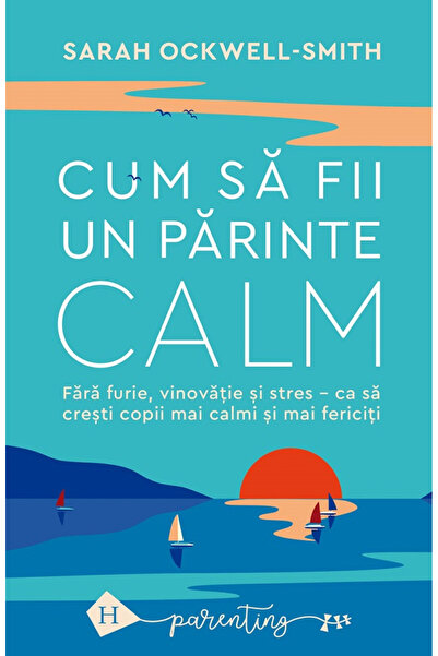Editura Humanitas How to Be a Calm Parent, Sarah Ockwell-Smith - Humanitas Pu...