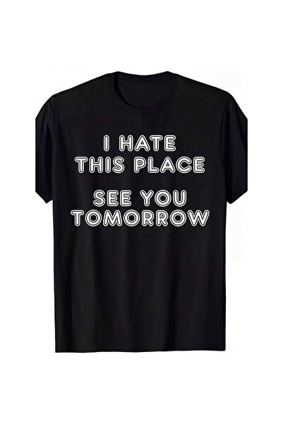 799 I My Job Sarcastic Office T-Shirt - Funny "I Hate This Place.See You Tomo...