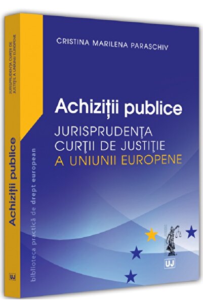 Universul Juridic Achizitii publice. Jurisprudenta Curtii de Justitie a Uniun...