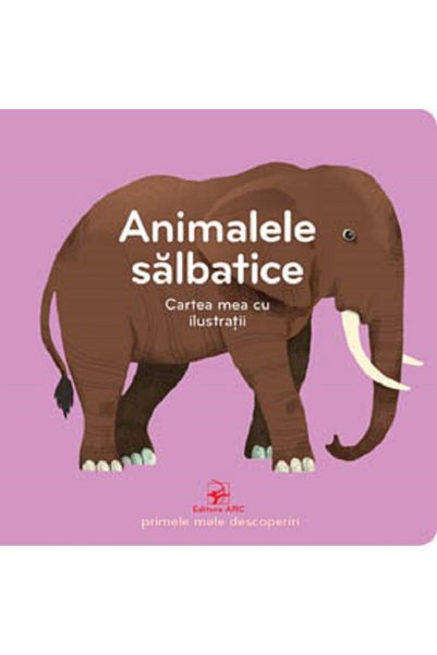 Arc Animalele salbatice. Cartea mea cu ilustratii