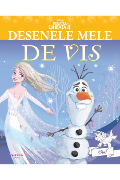 Litera Disney. Regatul de gheata 2. Olaf. Desenele mele de vis
