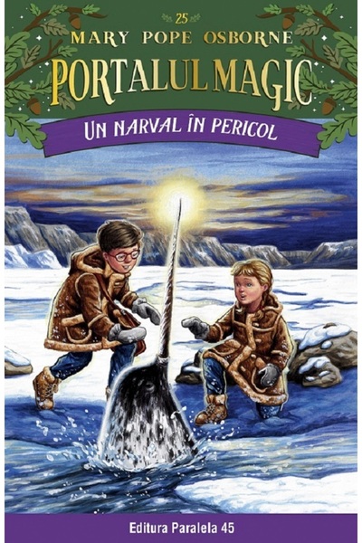 Paralela 45 Portalul magic 25: Un narval in pericol - Mary Pope Osborne