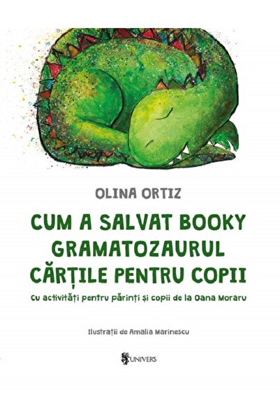 UNIVERS Cum a salvat Booky Gramatozaurul cartile pentru copii - Olina Ortiz, ...