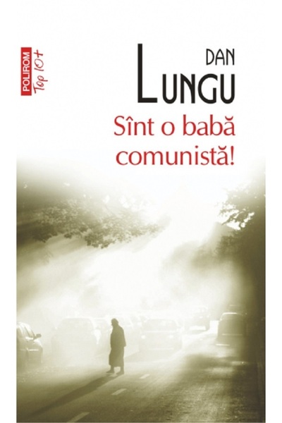 Polirom Sint o baba comunista! - Dan Lungu