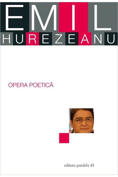 Paralela 45 Opera poetica - Emil Hurezeanu