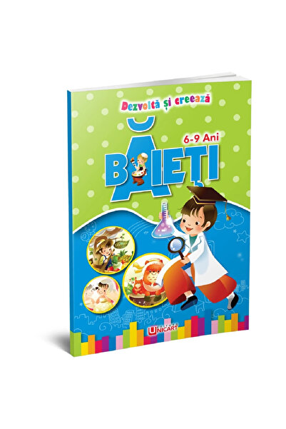 Editura Unicart DEZVOLTA SI CREEAZA - BAIETI 6-9 ANI