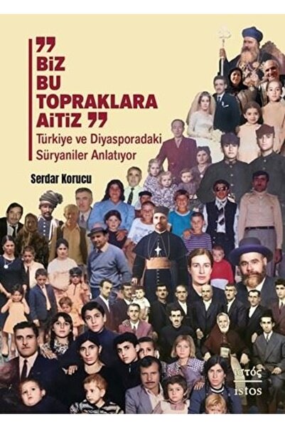 Genel Markalar Biz Bu Topraklara Aitiz: Turkiye ve Diyasporadaki Suryaniler A...