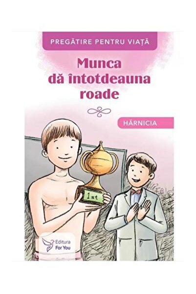 Editura For You Munca da intotdeauna roade. Harnicia