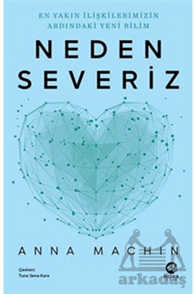 nova kitap Neden Severiz: En Yakın İlişkilerimizin Ardındaki Yeni Bilim
