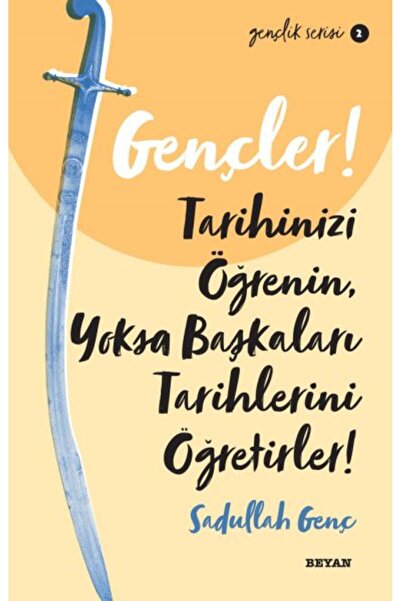 Beyan Yayınları Gençler, Tarihinizi Öğrenin, Yoksa Başkaları Tarihlerini Öğre...