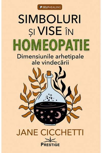 Editura Prestige Simboluri si vise in homeopatie. Dimensiunile arhetipale ale...