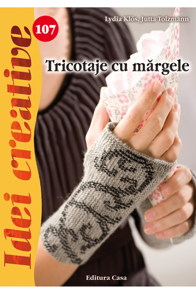 Editura Casa Mărgele Tricotate - Idei Creative 107, Jutta Tolzmann, Lydia Klo...