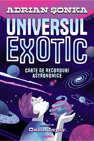 Editura Nemira Universul Exotic. Carte de înregistrări astronomice, Adrian Șo...