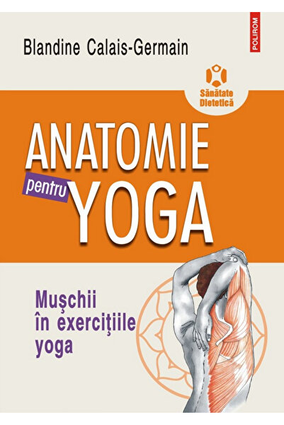 Editura Polirom Anatomy for Yoga, Blandine Calais-Germain - Polirom Publishin...