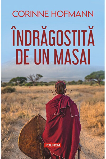 Editura Polirom In Love with a Maasai Ed 2024 , Corinne Hofmann - Polirom Pub...