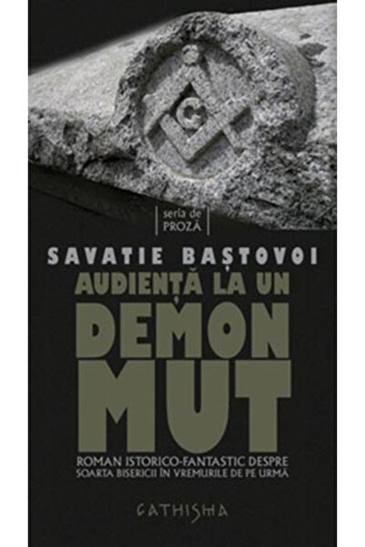 Editura Cathisma Publicul la un demon mut, Savatie Bastovoi - Editura Cathisma