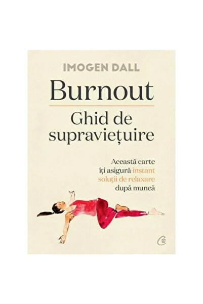 Editura Curtea Veche Burnout. A Survival Guide, Imogen Dall - Curtea Veche Pu...