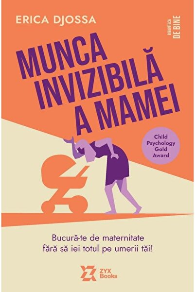 Editura ZYX Books Munca invizibila a mamei. Bucura-te de maternitate