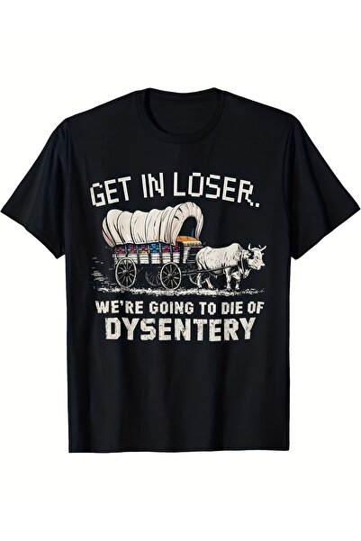 1001 Line تي شيرت ريترو بطبعة "Get in the Car We're Going to Die of Dysentery...