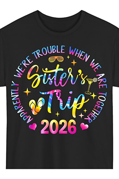 23 nisan Sister's Trip 2026 T-Shirt - "We Are Trouble When We're Together" Un...