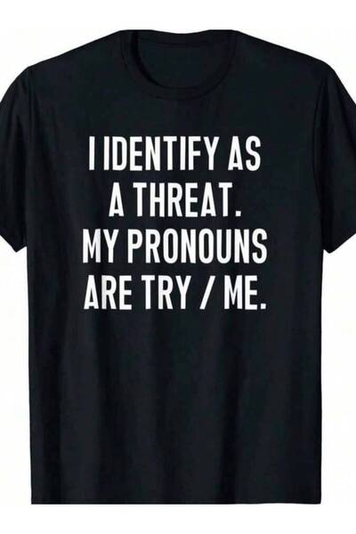 799 I Consider Myself A Threat.My Pronoun Is "Try Me."Funny Meme Graphic T-Sh...