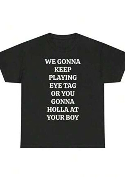 LİNA06 We Keep Playing Eye Tag Or You Gonna At Your Boy Print TEE - Viral Par...