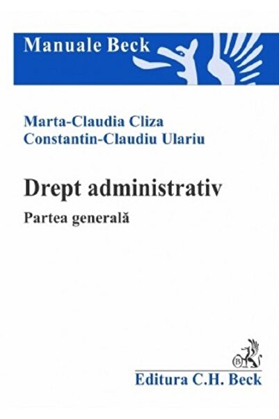 C.H. Beck Drept administrativ. Partea generala - Marta Claudia Cliza, Constan...