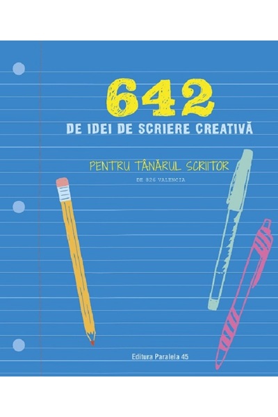 Paralela 45 642 de idei de scriere creativa. Pentru tanarul scriitor