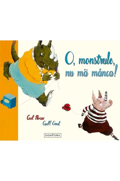 Signatura O, monstrule, nu ma manca! - Carl Norac, Carll Cneut