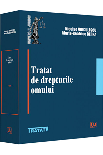 Universul Juridic Tratat de drepturile omului - Nicolae Voiculescu, Maria Bea...