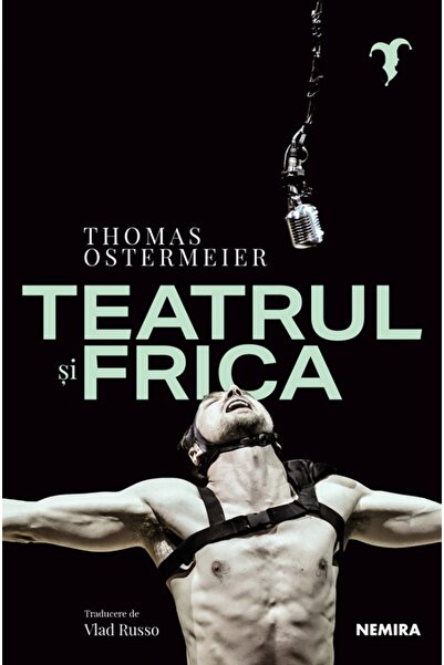 Nemira Teatrul si frica - Thomas Ostermeier
