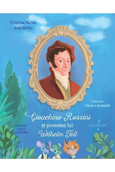 GRAFOART Gioachino Rossini si povestea lui Wilhelm Tell - Cristina Sarbu, Ana...