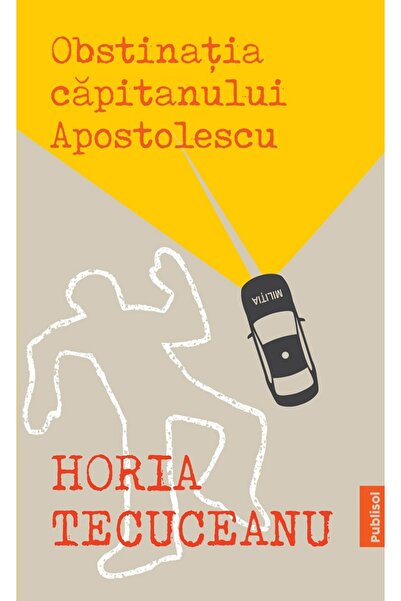 PUBLISOL Obstinatia capitanului Apostolescu - Horia Tecuceanu