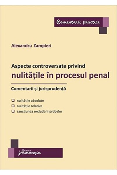 HAMANGIU Aspecte controversate privind nulitatile in procesul penal. Comentar...