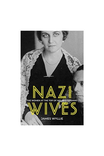 History Press Nazi Wives  ,   James Wyllie
