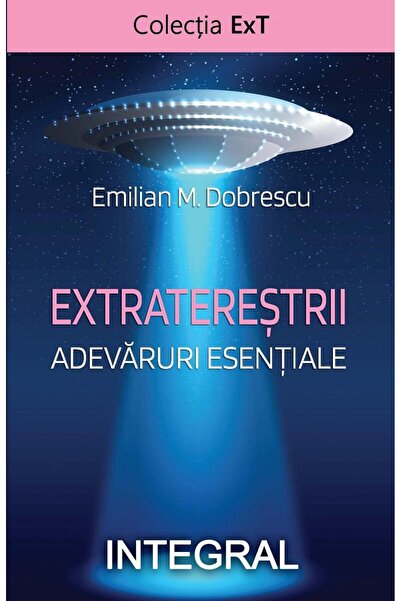 Editura Integral Extraterestrii. Adevaruri esentiale, Emilian M. Do