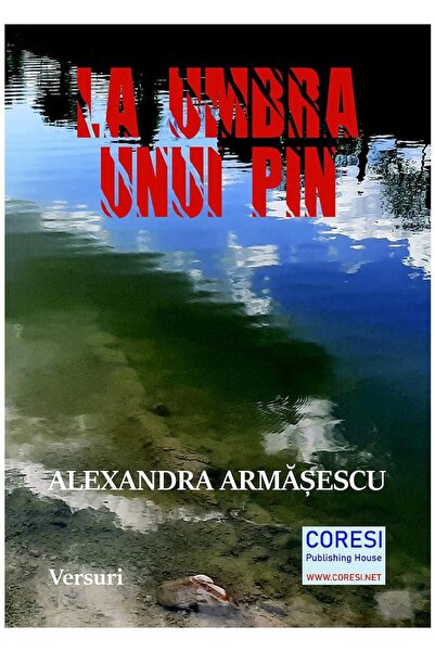 Editura Coresi La umbra unui pin. Versuri, Alexandra Armasescu