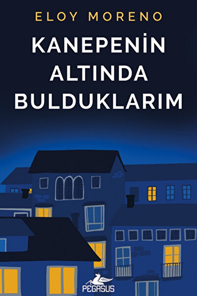 Pegasus Yayınları Kanepenin Altında Bulduklarım - Eloy Moreno