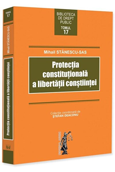 Editura Universul Juridic Protectia constitutionala a libertatii constiintei