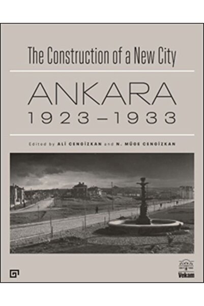 Karınca Yayınları The Construction of a New City Bir Şehir Kurmak: Ankara 1923 – 1933