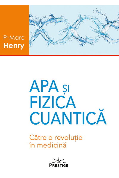 Editura Prestige Apa si Fizica Cuantica. Catre o revolutie in medicina