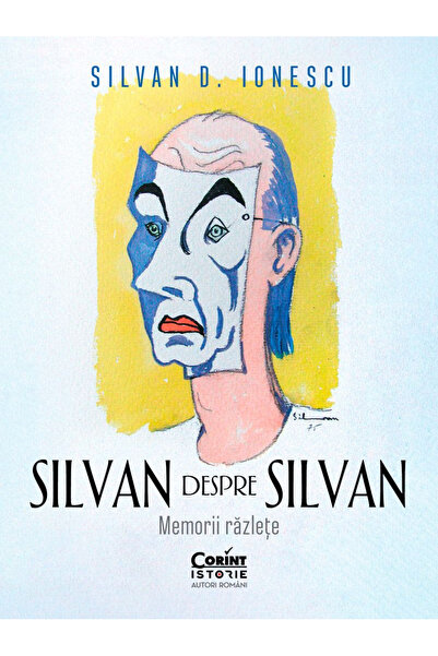 Editura Corint Silvan About Silvan. Scattered Memories, Silvan D. Ionescu - C...