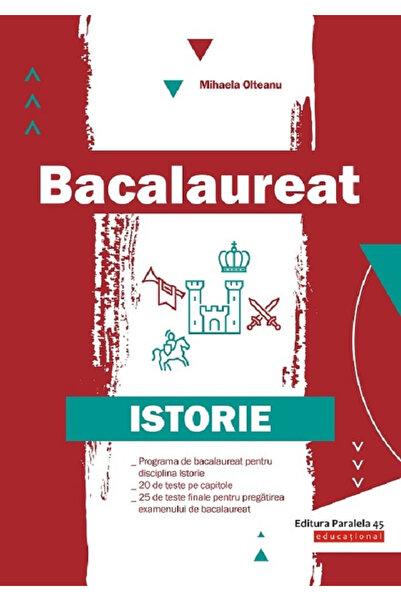 Editura Paralela 45 Bac. Istorie - Partea a 2-a. 23 ianuarie, Mihaela Olteanu...