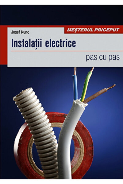 Editura Casa Instalații Electrice - Pas cu Pas, Josef Kunc - Editura Casa