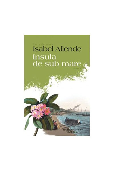 Editura Humanitas Fiction The Island Beneath the Sea, Isabel Allende - Humani...