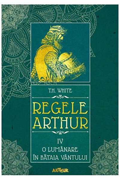 Editura Art King Arthur #4> A Candle in the Wind, T.H. White - Art Publishing...