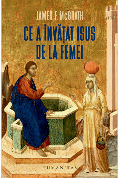 Editura Humanitas What Jesus Learned from Women, James F. McGrath - Humanitas...