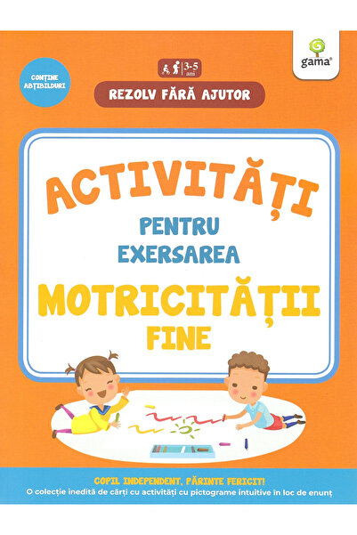 Editura Gama Activități pentru exersarea abilităților motorii fine 3-5 ani, -...