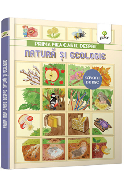 Editura Gama Prima mea carte despre natură și ecologie, - Editura Gama